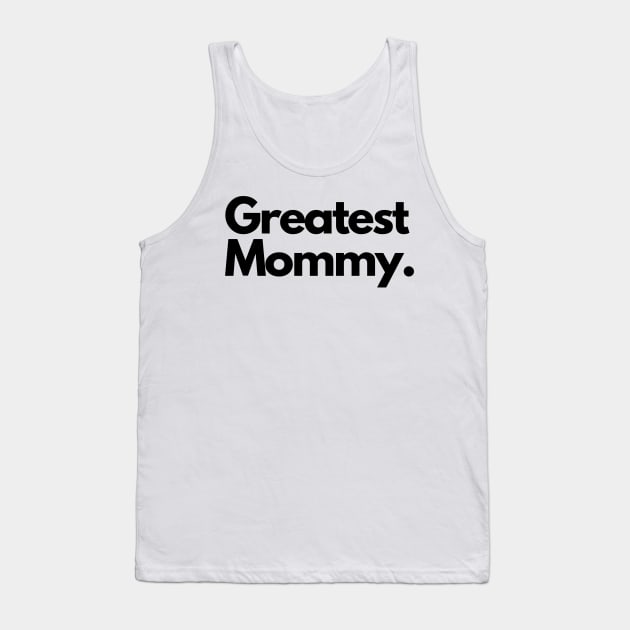 greatest mommy Tank Top by IJMI